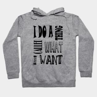 I do a thing called what I want quote Hoodie